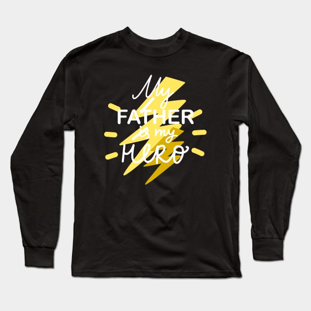 My Father Is My Hero I Love My Dad Happy Father's Day Long Sleeve T-Shirt by rjstyle7